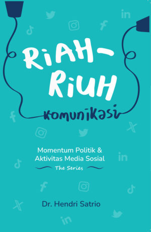 Riah-Riuh Komunikasi - Momentum Politik & Aktivitas Media Sosial - The Series